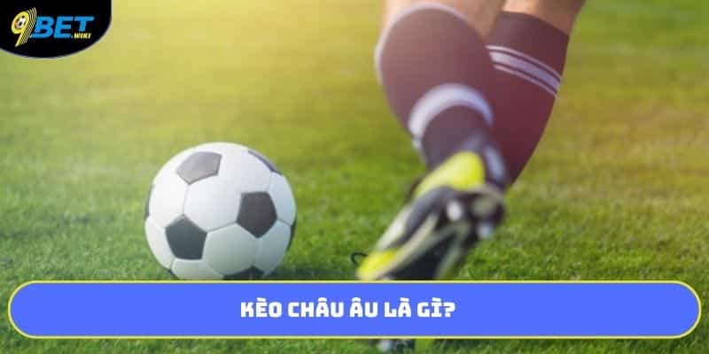 Kèo châu âu là gì?