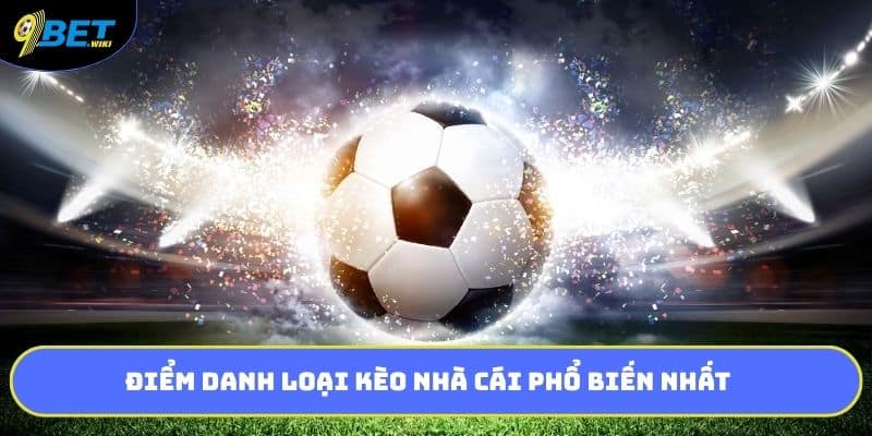 Điểm danh loại kèo nhà cái phổ biến nhất