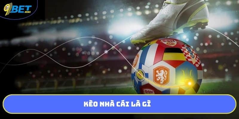 Kèo nhà cái là gì