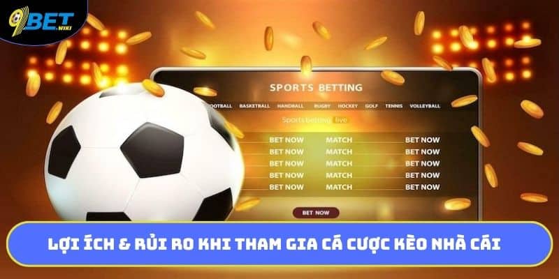 Lợi ích & rủi ro khi tham gia cá cược kèo nhà cái